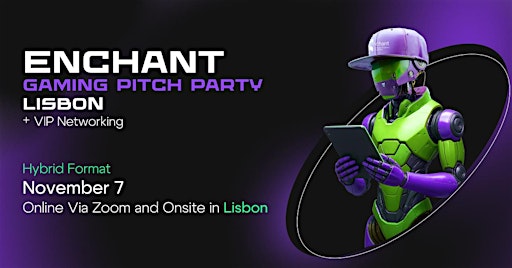  Enchant Gaming Pitch Party + VIP Networking Lisbon